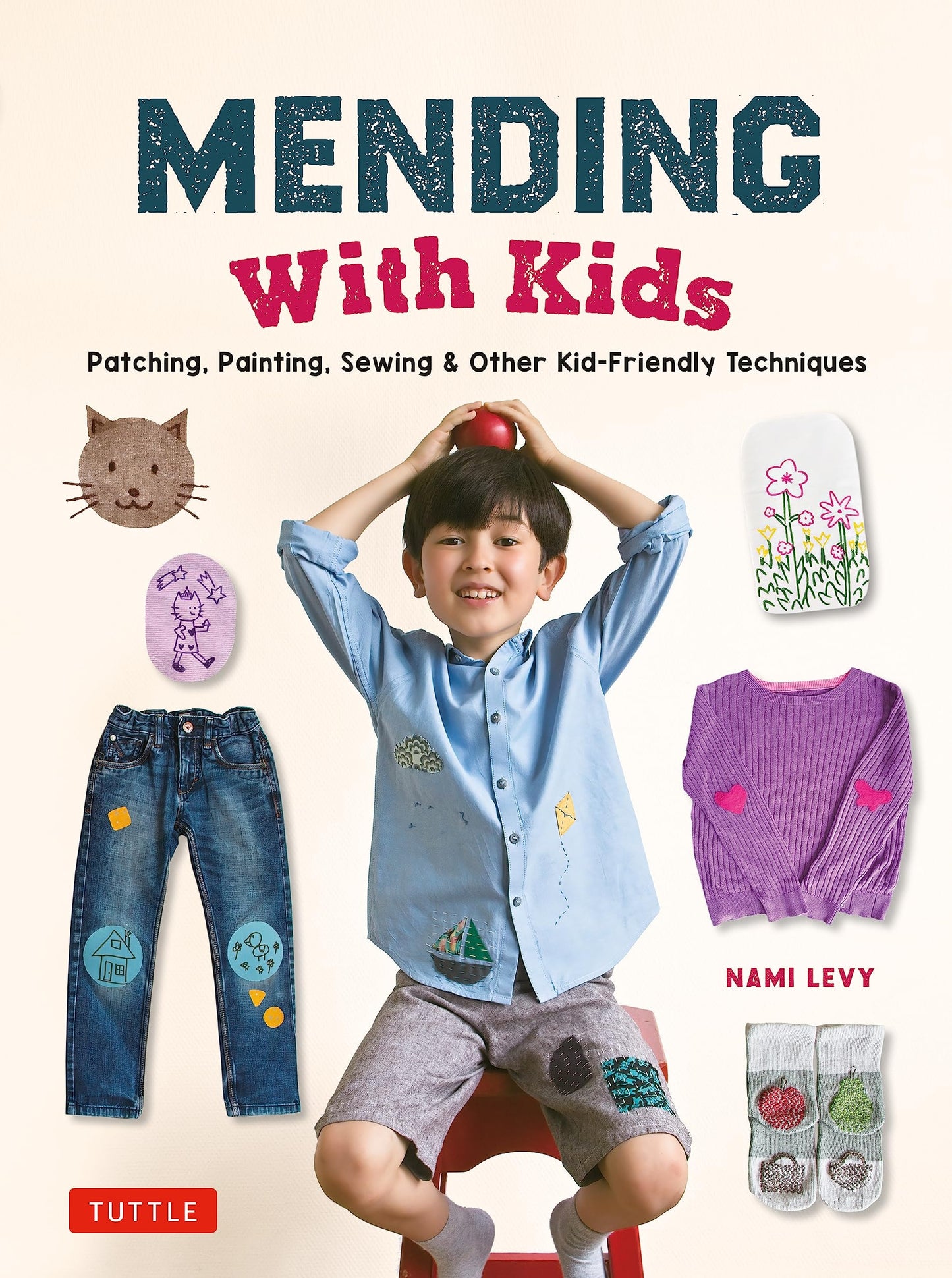 Mending with Kids Patching, Painting, Sewing and Other Kid-Friendly Techniques by Nami Levy