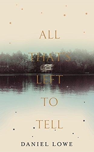 All That's Left to Tell by Daniel Lowe