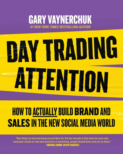 Day Trading Attention How to Actually Build Brand and Sales in the New Social Media World by Gary Vaynerchuk HarperCollins Publishers