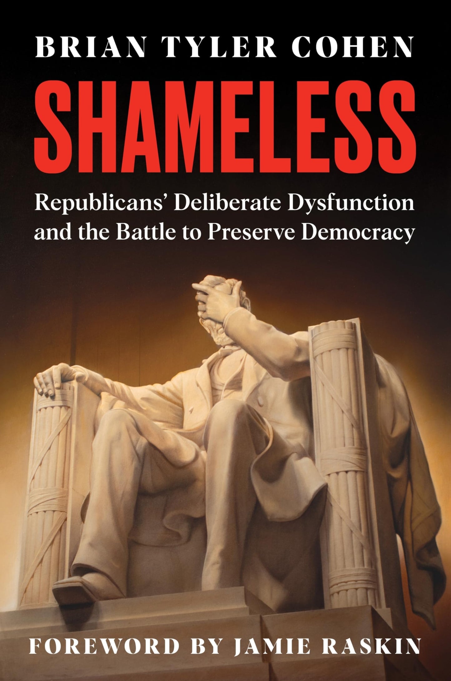 Shameless Republicans' Deliberate Dysfunction and the Battle to Preserve Democracy by Brian Tyler Cohen
