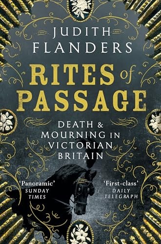 Rites of Passage Death and Mourning in Victorian Britain by Judith Flanders