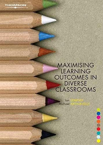 Maximising Learning Outcomes in Diverse Classrooms by Ian Dempsey,Michael Arthur-Kelly - USED