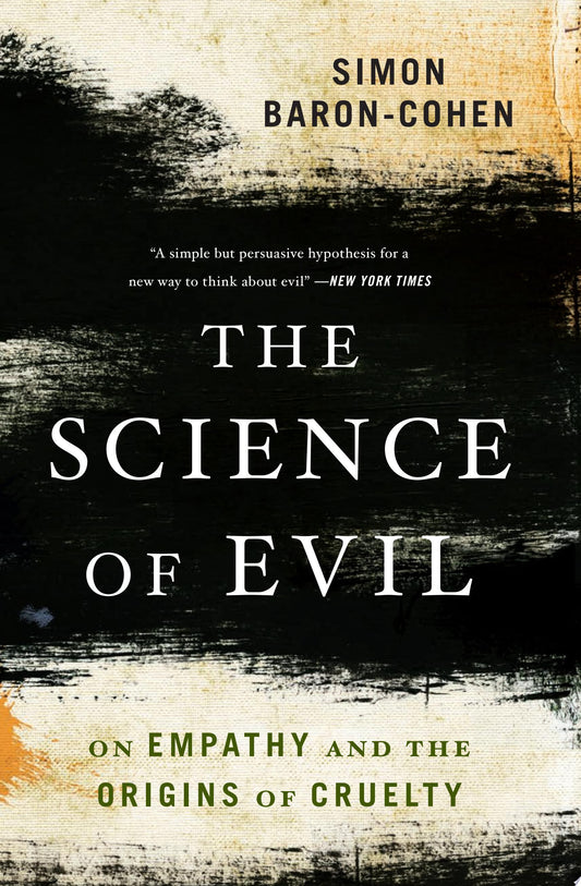The Science of Evil On Empathy and the Origins of Cruelty by Simon Baron-Cohen - USED