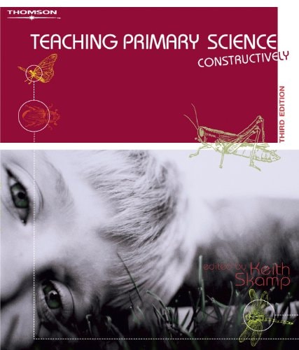 Teaching Primary Science Constructively by Keith Skamp - USED