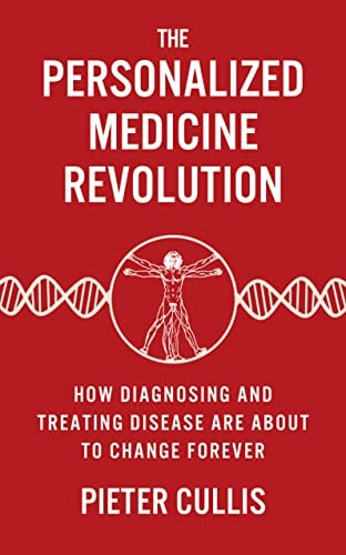 The Personalized Medicine Revolution How Diagnosing and Treating Disease Are about to Change Forever by Pieter Cullis