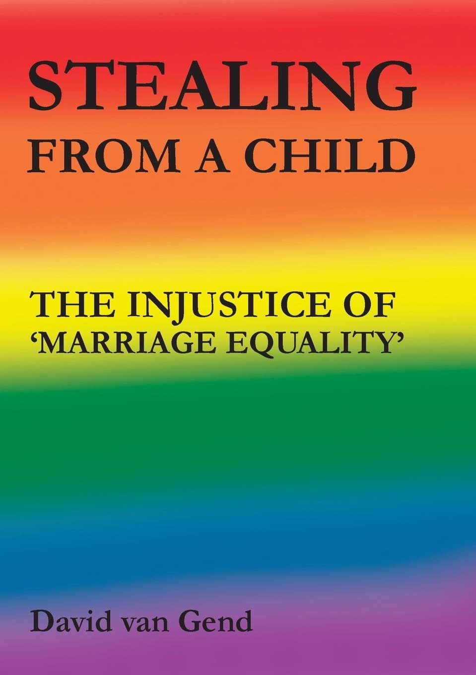 Stealing from a Child The Injustice of 'Marriage Equality' by David Van Gend