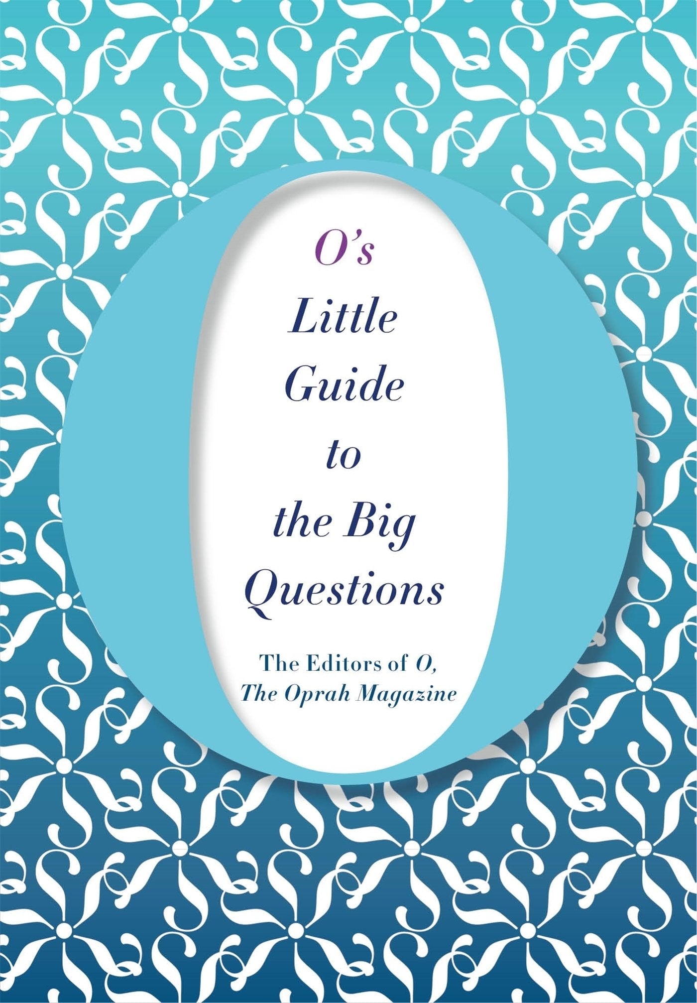 O's Little Guide to the Big Questions by The Editors Of O Magazine (The Oprah),The Editors of O, the Oprah Magazine