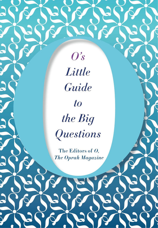 O's Little Guide to the Big Questions by The Editors Of O Magazine (The Oprah),The Editors of O, the Oprah Magazine