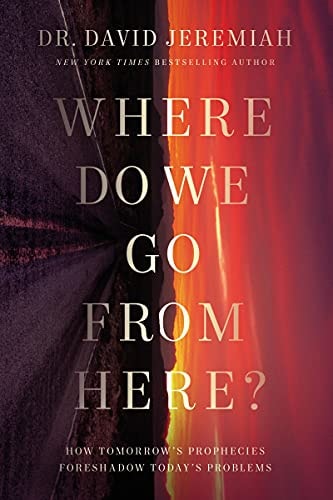 Where Do We Go from Here? How Tomorrow's Prophecies Foreshadow Today's Problems by David- Jeremiah