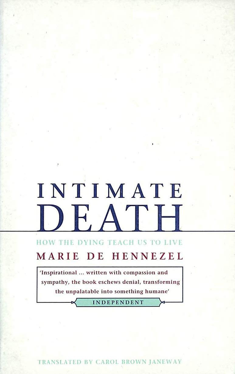 Intimate Death How the Dying Teach Us to Live by Marie de Hennezel