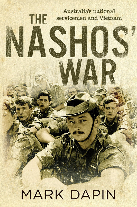 The Nashos' War Australia's National Servicemen and Vietnam by Mark Dapin - USED