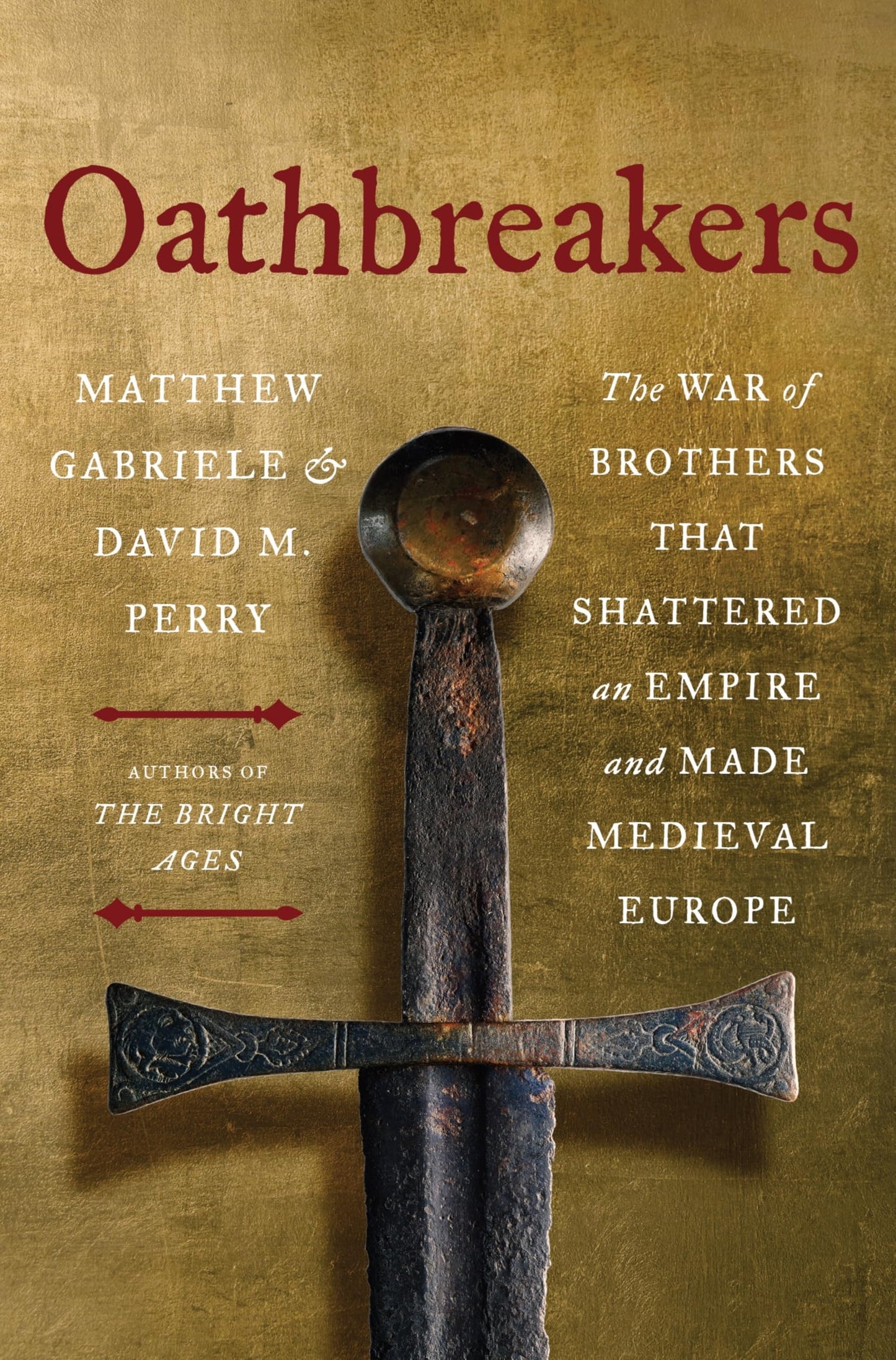 Oathbreakers The War of Brothers That Shattered an Empire and Made Medieval Europe by Matthew Gabriele,David M. Perry