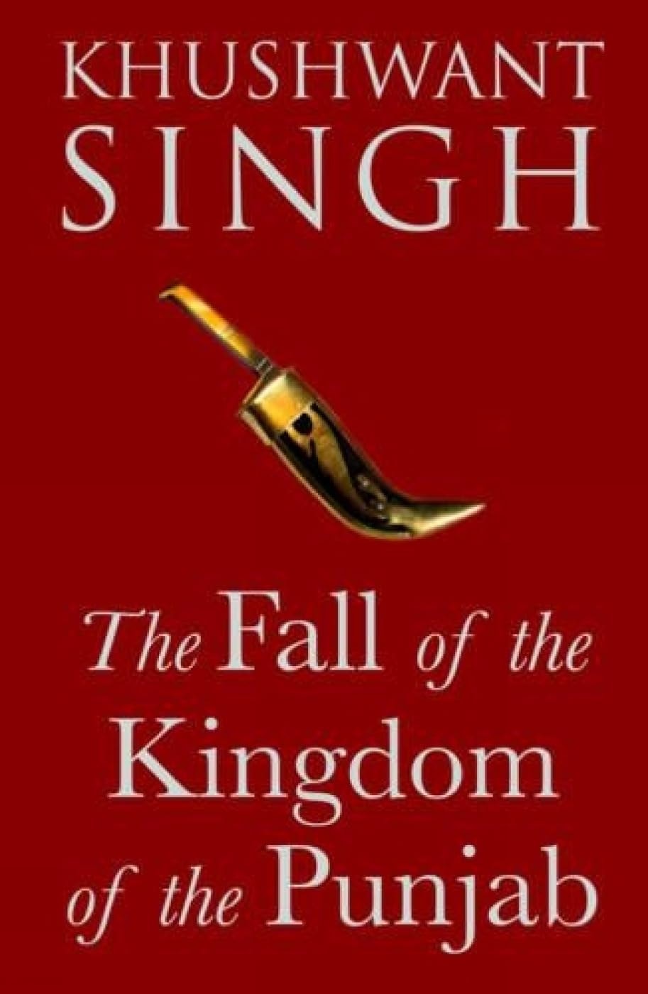 The Fall of the Kingdom of the Punjab by Khushwant Singh