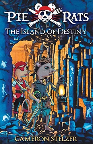 The Island of Destiny Pie Rats Book 3 by Cameron Stelzer
