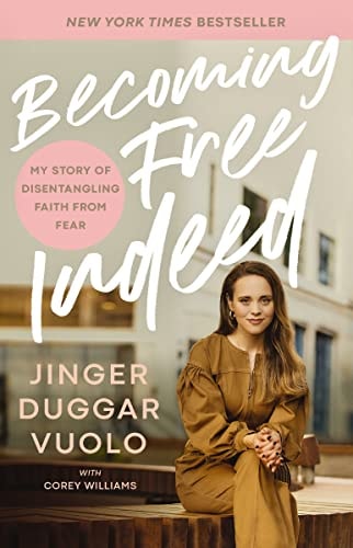 Becoming Free Indeed My Story of Disentangling Faith from Fear by Jinger Vuolo,Jinger Duggar Vuolo,Corey Williams (Communications officer)