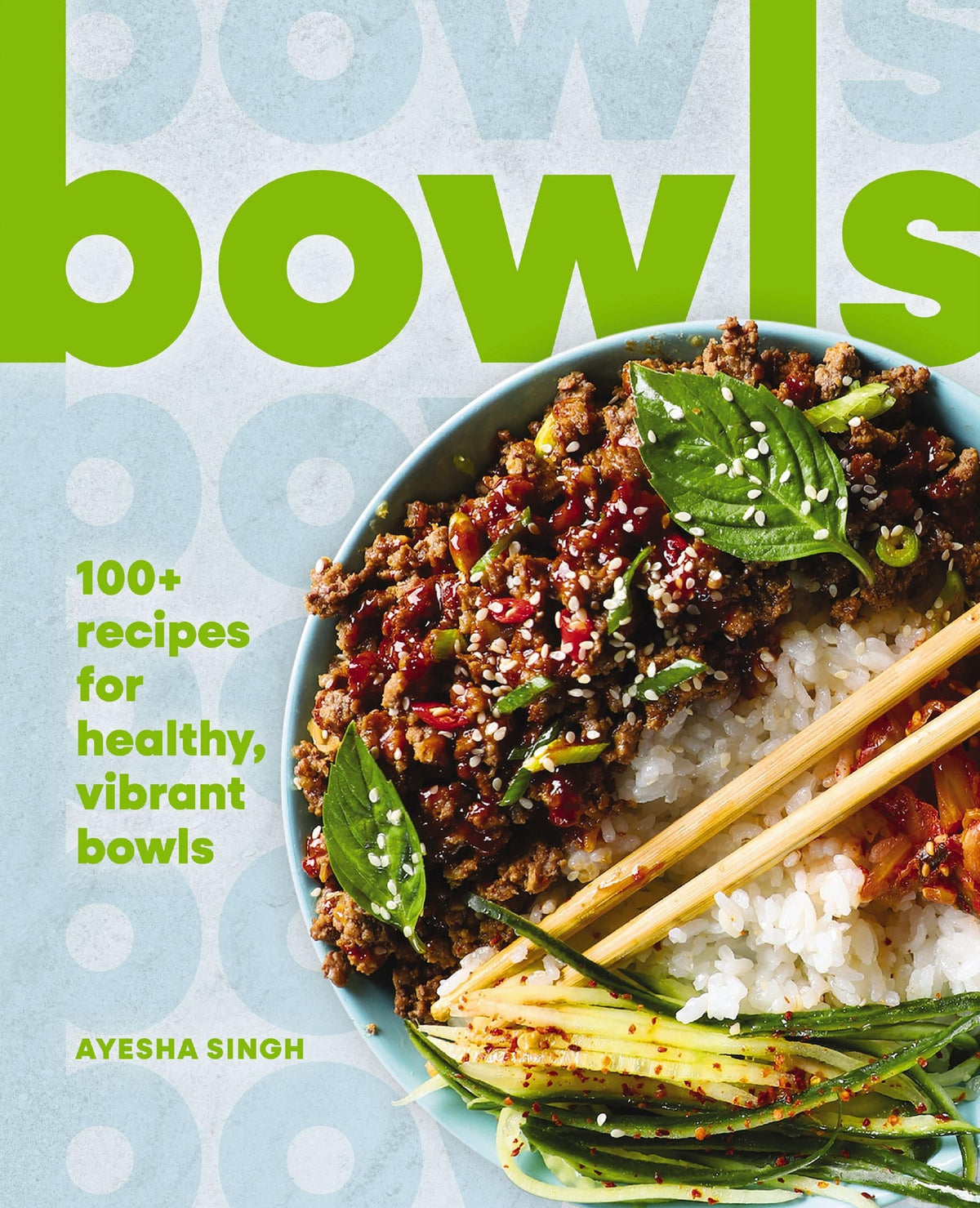 Bowls 100+ Recipes for Healthy, Vibrant Bowls by Ayesha Singh Cider Mill Press Book Publishers, LLC