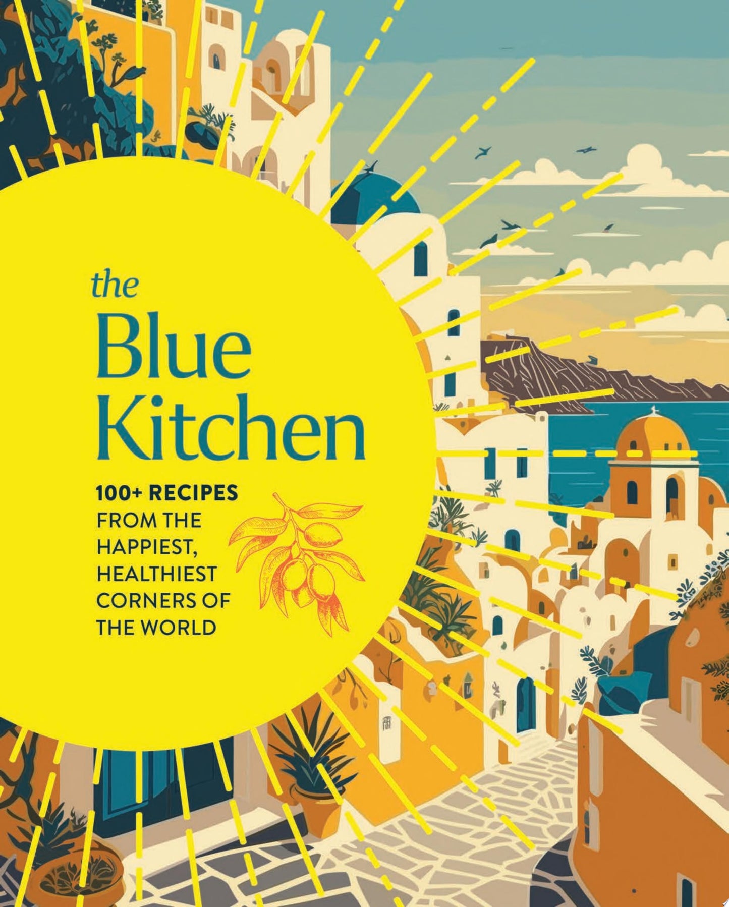 The Blue Kitchen 100+ Recipes from the Happiest, Healthiest Corners of the World by Cider Mill Press