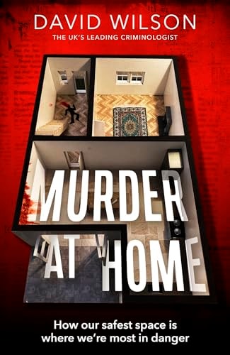 Murder at Home How Our Safest Space Is Where We're Most in Danger by David Wilson