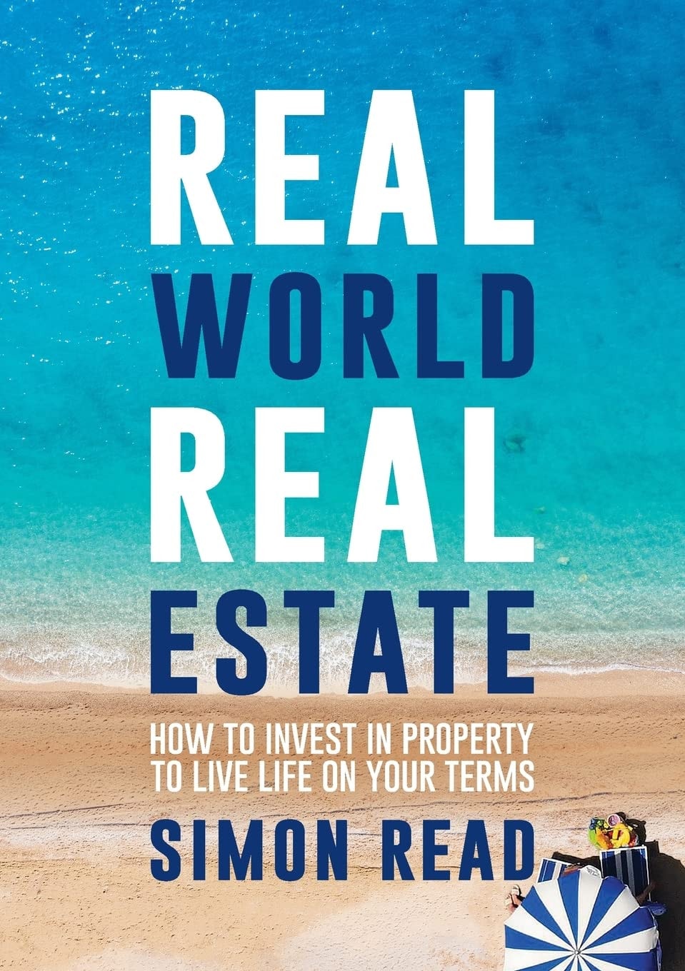 Real World Real Estate How to Invest in Property to Live Life on Your Terms by Simon Read