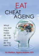 Eat to Cheat Ageing What You Eat Helps You Make 60 'the New 50' and 80 'the New 70' by Ngaire Hobbins