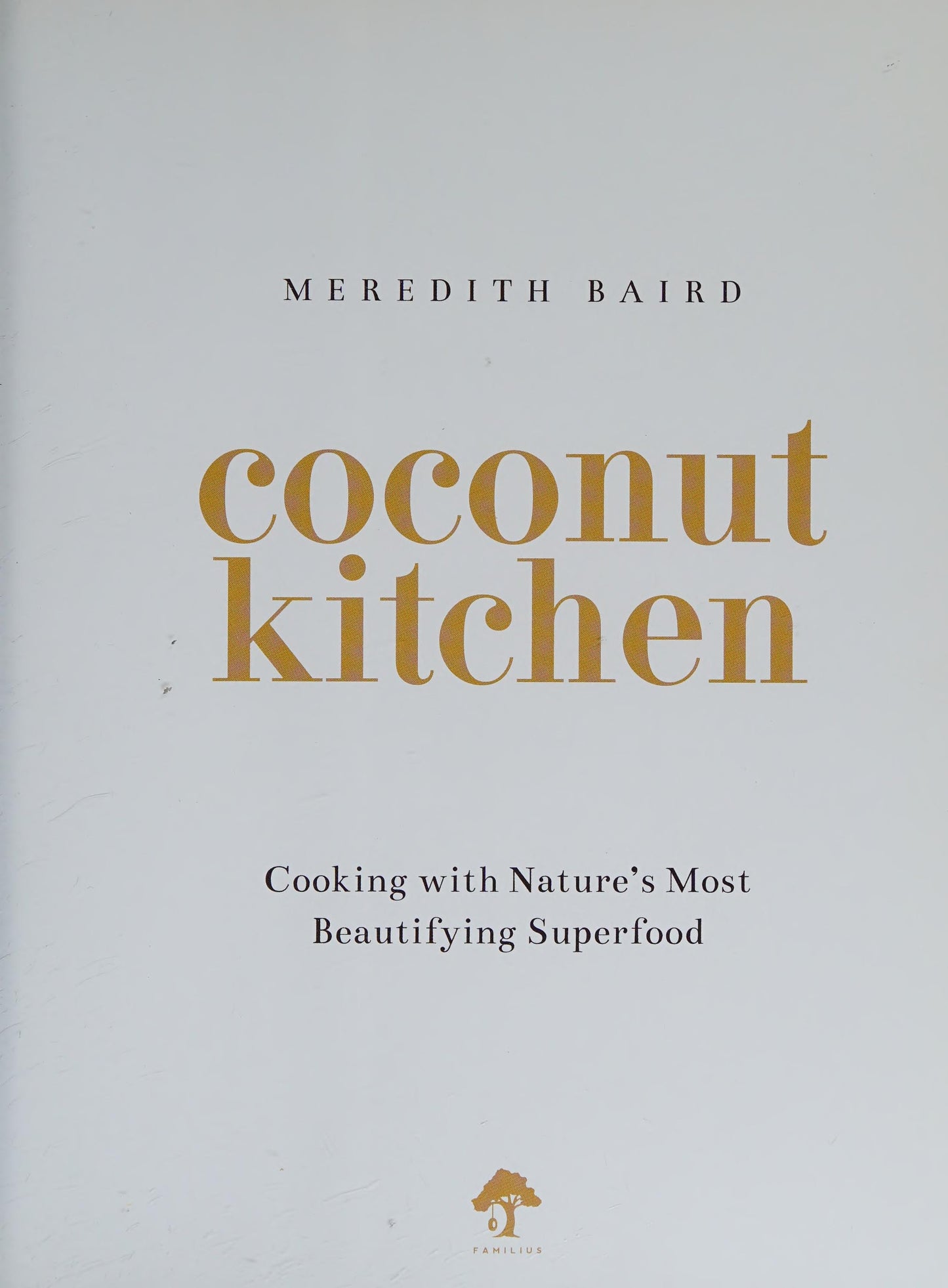 Coconut Kitchen Nature's Most Beautifying Food by Meredith Baird