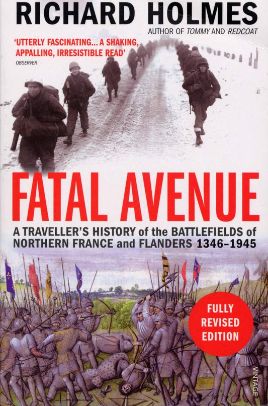 Fatal Avenue: A Traveller's History Northern France and Flanders 1346-1945 by Richard Holmes - USED