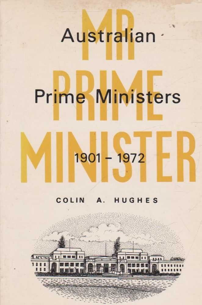 Mr Prime Minister: Australian Prime Ministers, 1901-1972 by Colin A Hughes - USED