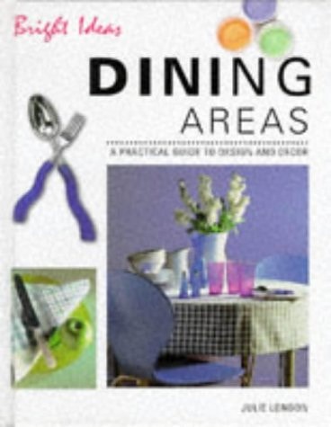 Dining Areas A Practical Guide to Design and Decor by Julie London