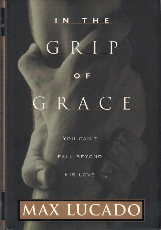 In The Grip Of Grace by Max Lucado - USED