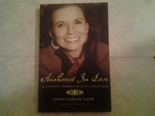 Anchored in Love An Intimate Portrait of June Carter Cash by John Carter Cash - USED