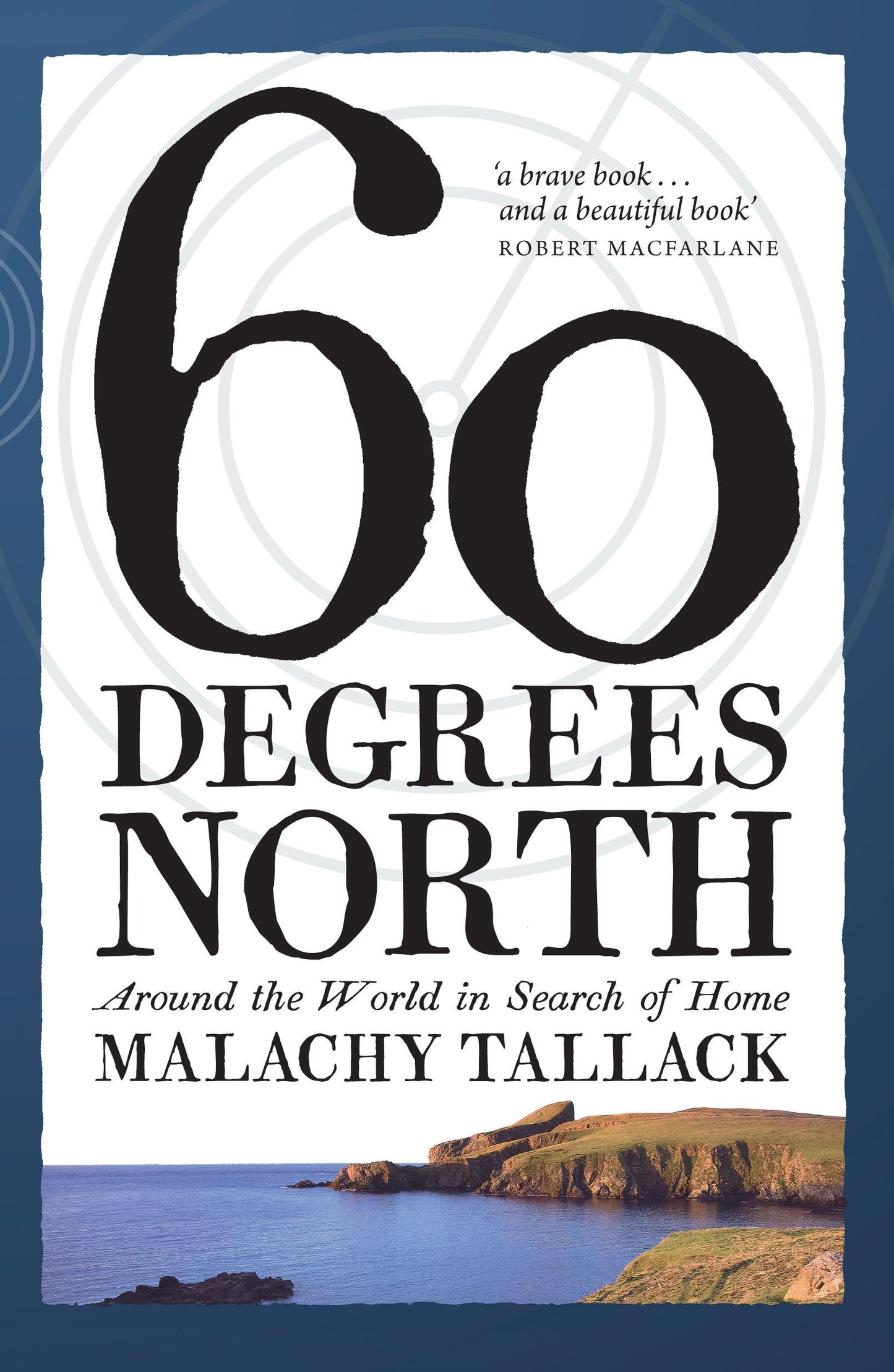 Sixty Degrees North Around the World in Search of Home by Malachy Tallack - USED