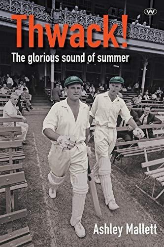 Thwack! The Glorious Sound of Summer by Ashley Mallett