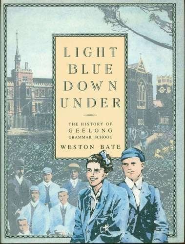 Light Blue Down Under The History of Geelong Grammar School by Weston Bate - USED