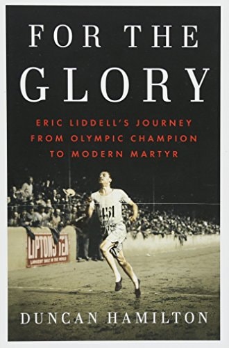 For the Glory Eric Liddell's Journey from Olympic Champion to Modern Martyr by Duncan Hamilton - USED