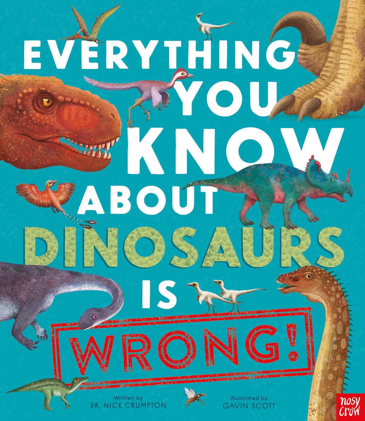 Everything You Know about Dinosaurs Is Wrong! by Nick Crumpton - NEW - Nosy Crow