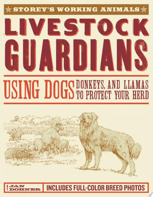 Livestock Guardians Using Dogs, Donkeys, and Llamas to Protect Your Herd by Janet Vorwald Dohner