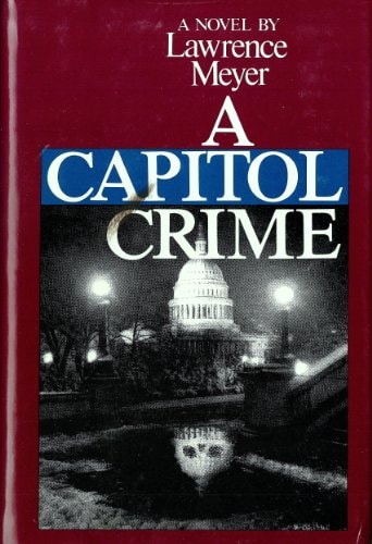 A Capitol Crime by Lawrence Meyer - USED