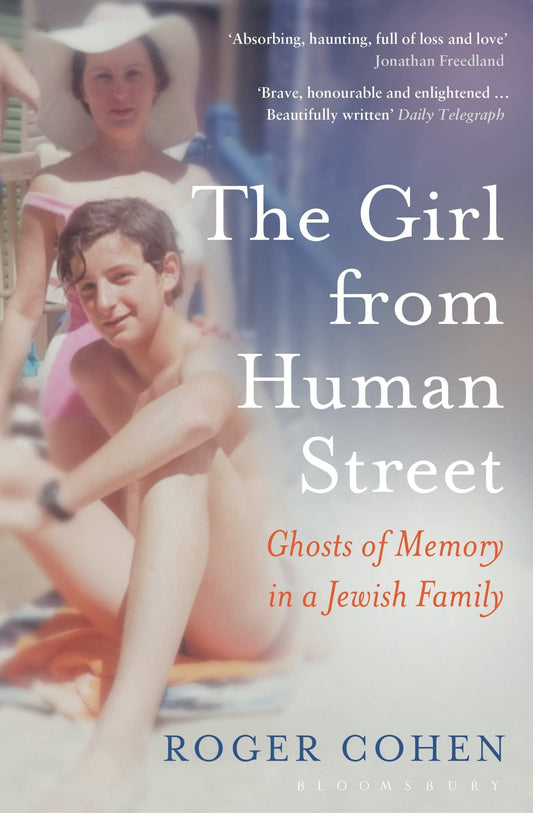 The Girl from Human Street A Jewish Family Odyssey by Roger Cohen