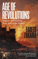 Age of Revolutions Progress and Backlash from 1600 to the Present by Fareed Zakaria
