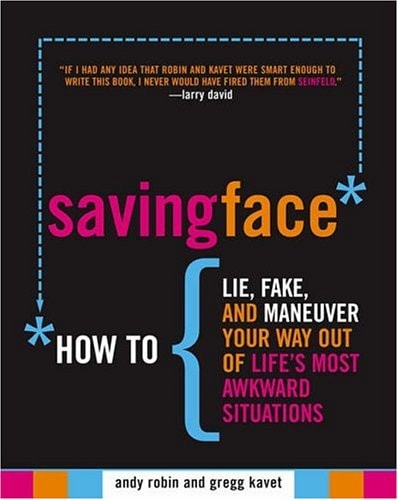 Saving Face How to Lie, Fake, and Maneuver Your Way Out of Life's Most Awkward Situations by Andy Robin,Gregg Kavet - USED