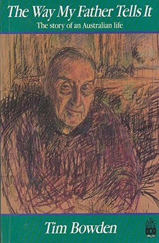 The Way My Father Tells it The Story of an Australian Life by Tim Bowden - USED