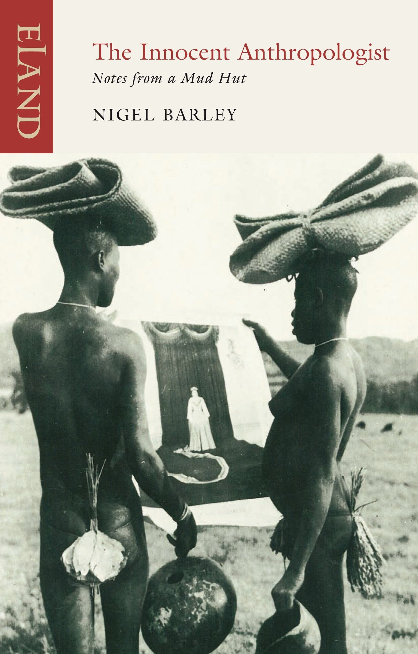 The Innocent Anthropologist Notes from a Mud Hut by Nigel Barley