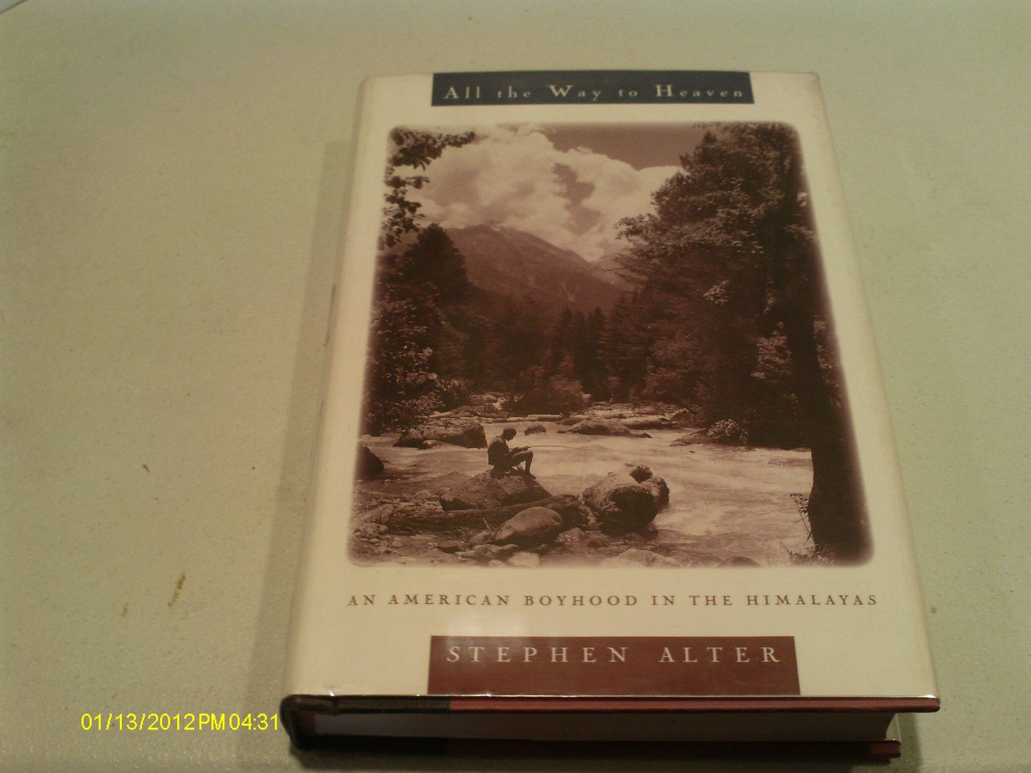 All the Way to Heaven An American Boyhood in the Himalayas by Stephen Alter - USED