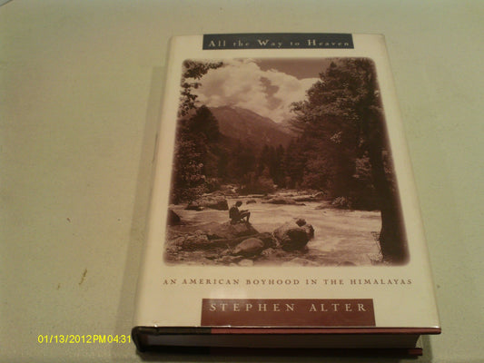 All the Way to Heaven An American Boyhood in the Himalayas by Stephen Alter - USED