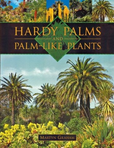 Hardy Palms and Palm-like Plants by Martyn Graham