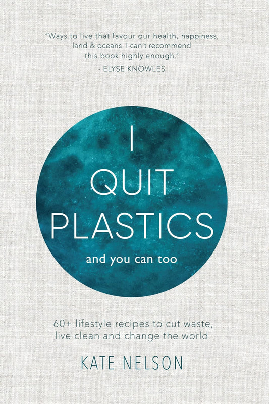 I Quit Plastics And You Can Too by Kate Nelson Pantera Press