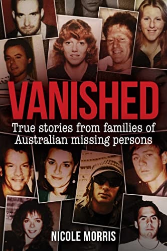 Vanished True Stories from Families of Australian Missing Persons by Nicole Morris Big Sky Publishing Pty, Limited