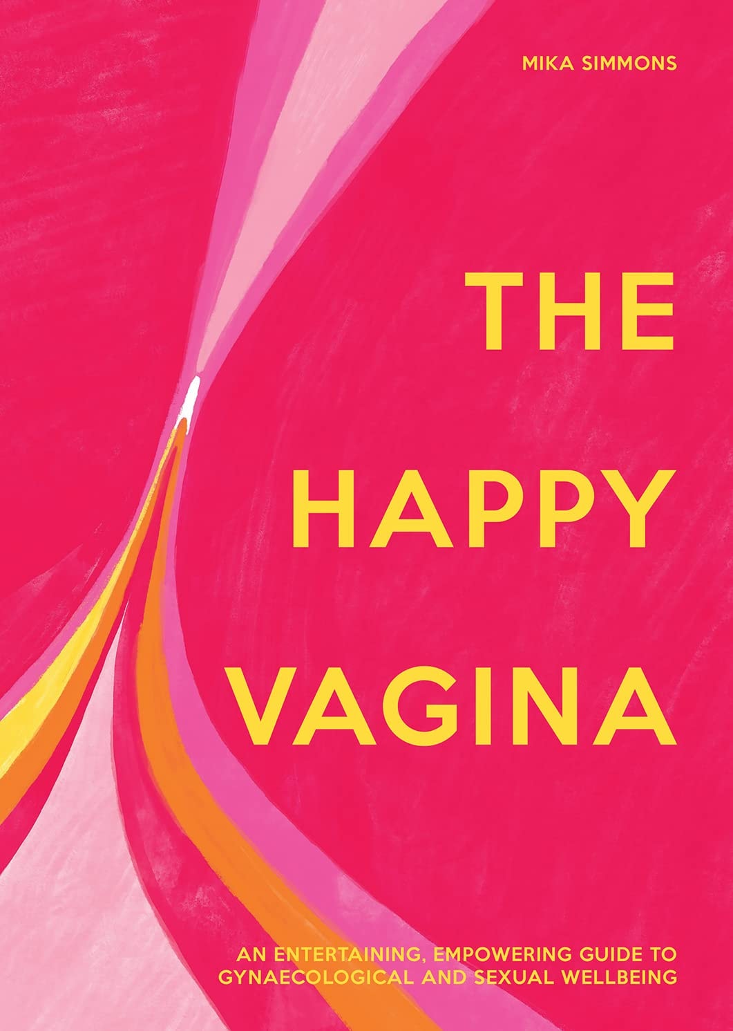 The Happy Vagina An Empowering Guide to Understanding Your Body by Mika Simmons