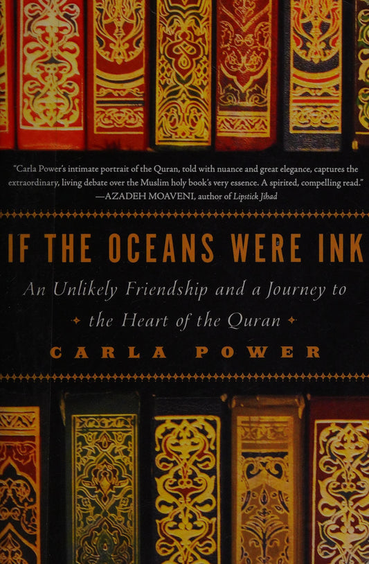 If the Oceans Were Ink An Unlikely Friendship and a Journey to the Heart of the Quran by Carla Power