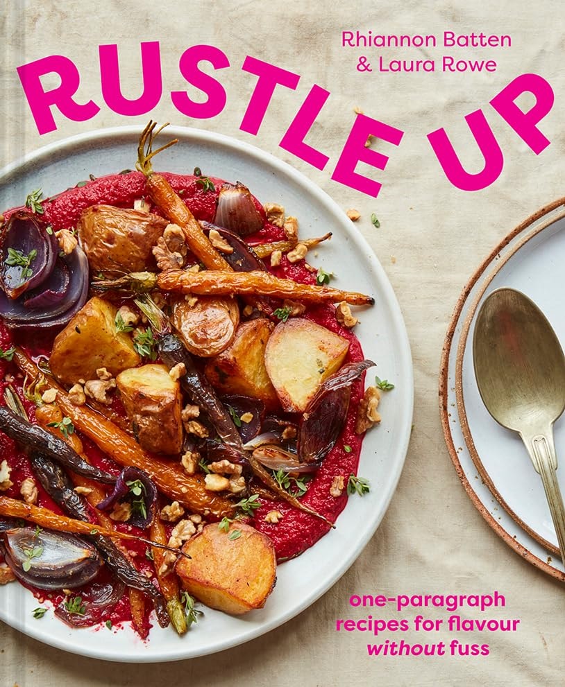 Rustle Up One-Paragraph Recipes for Flavour Without the Fuss by Rhiannon Batten,Laura Rowe